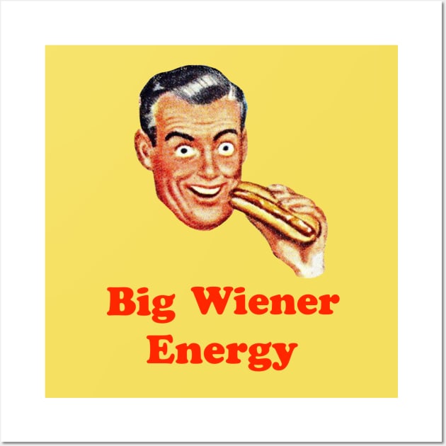 Big Wiener Energy Wall Art by The Curious Cabinet